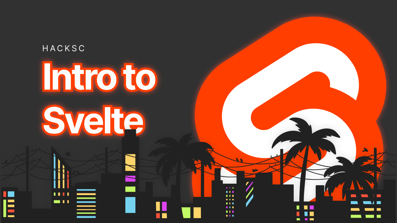 My HackSC 2023 workshop: intro to Svelte